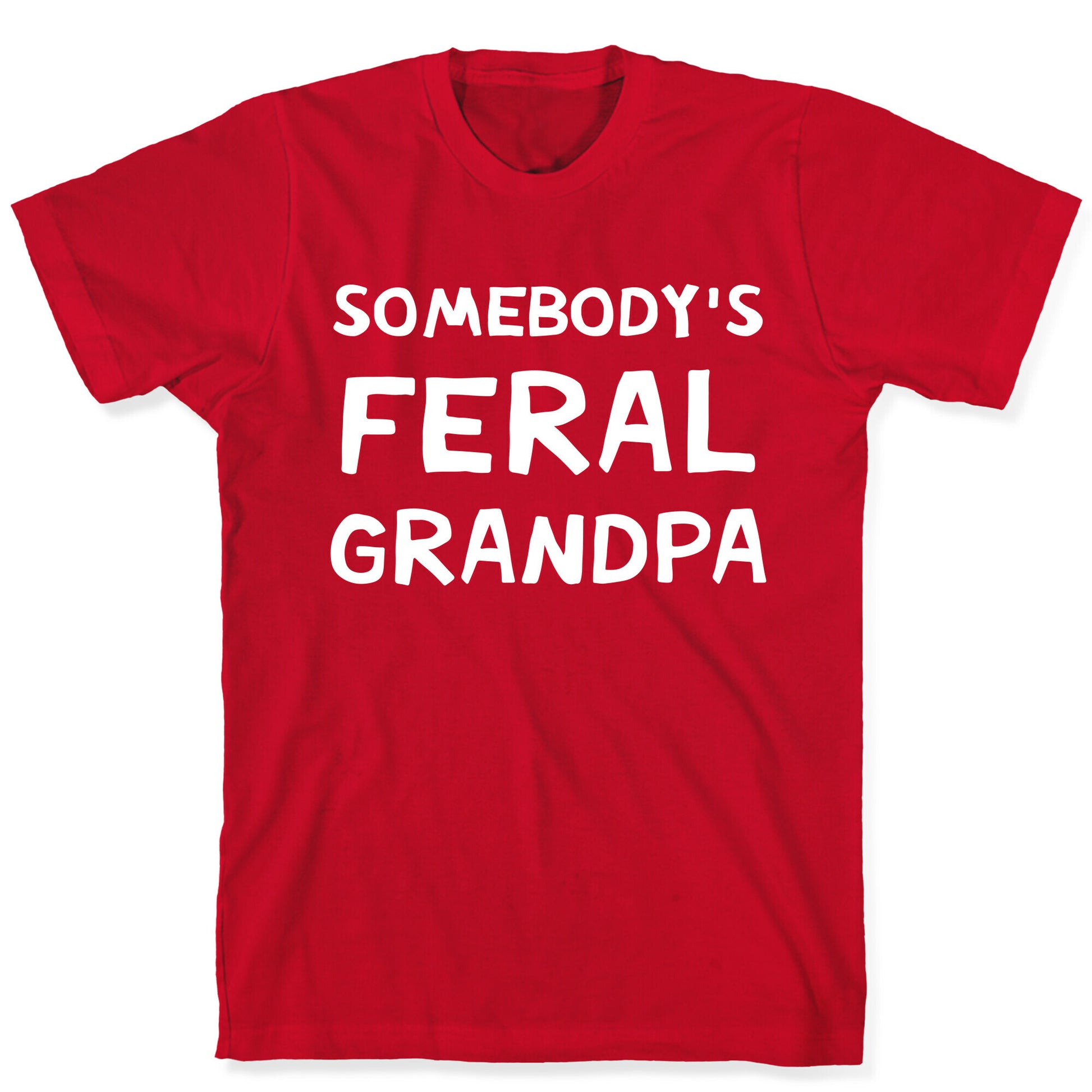 Somebody's Feral Grandpa T-Shirt