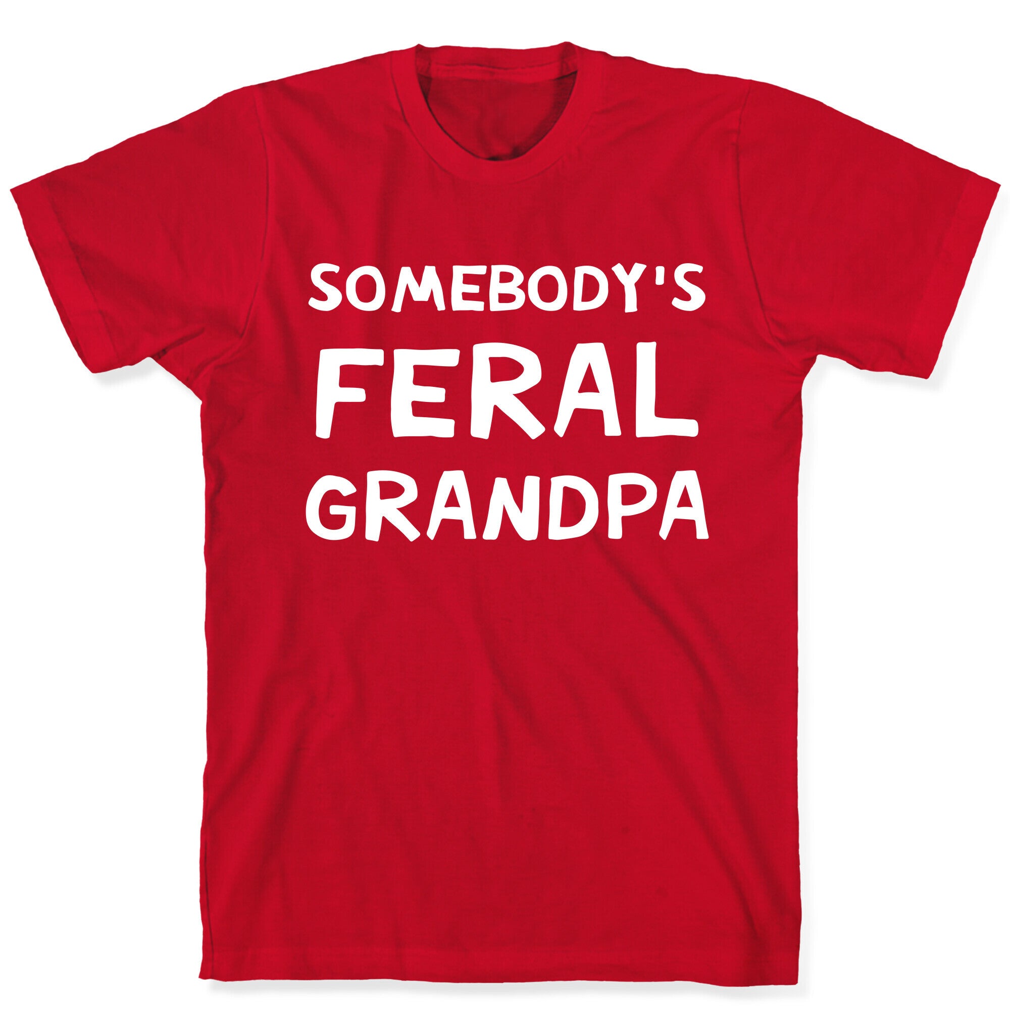 Somebody's Feral Grandpa T-Shirt