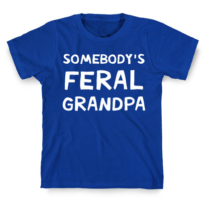 Somebody's Feral Grandpa T-Shirt