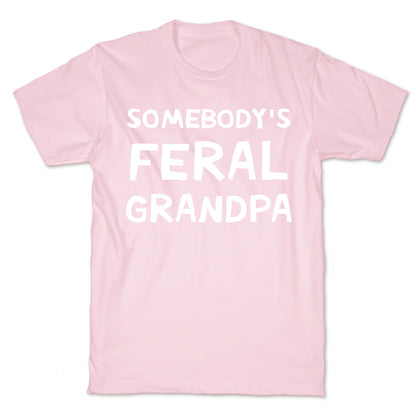 Somebody's Feral Grandpa T-Shirt