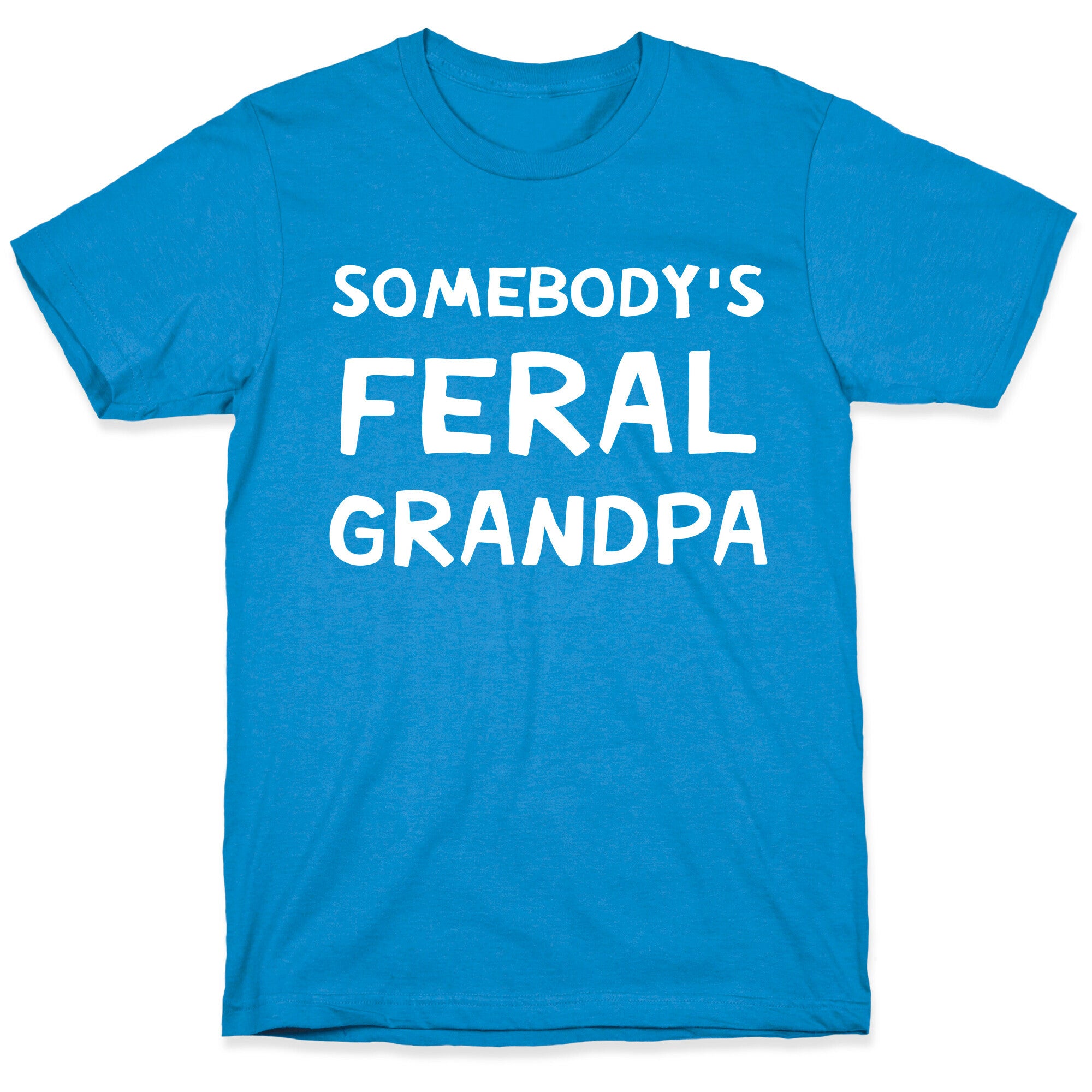 Somebody's Feral Grandpa T-Shirt