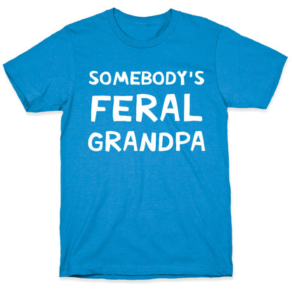 Somebody's Feral Grandpa T-Shirt
