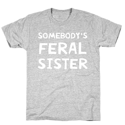 Somebody's Feral Sister T-Shirt