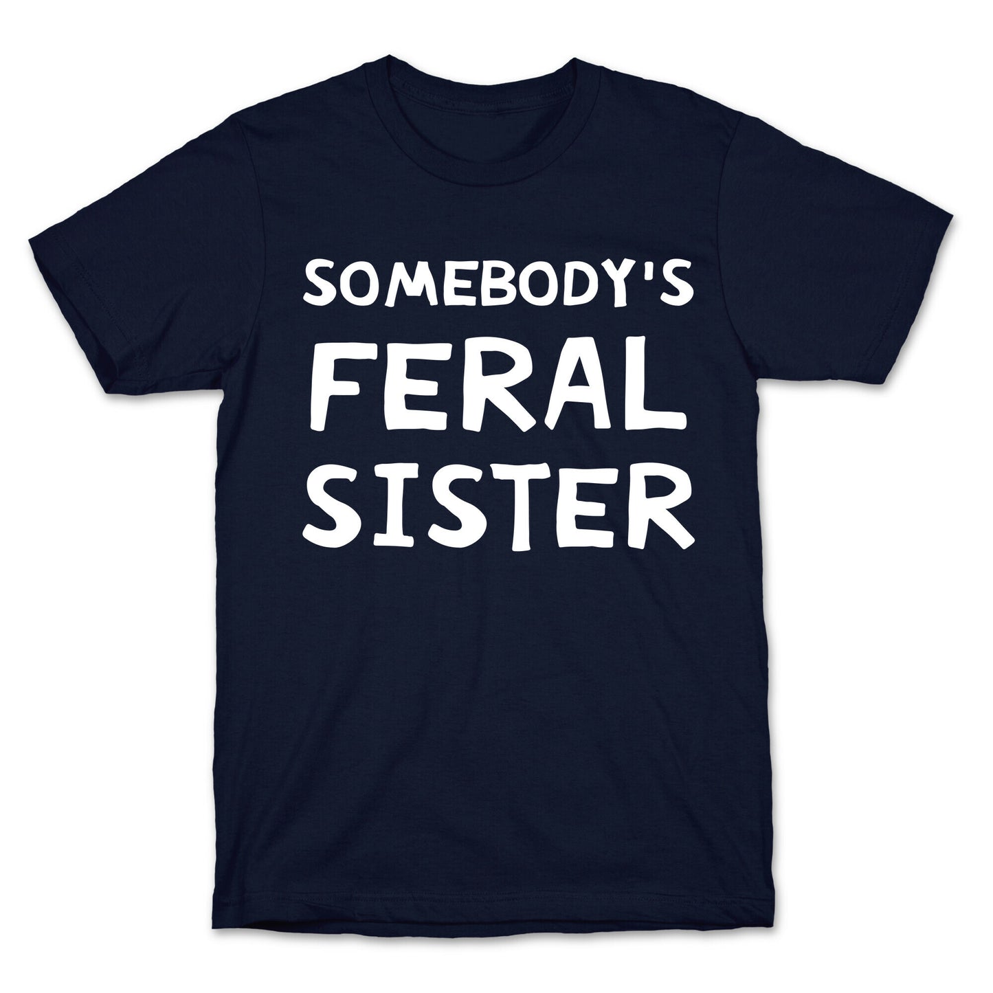 Somebody's Feral Sister T-Shirt