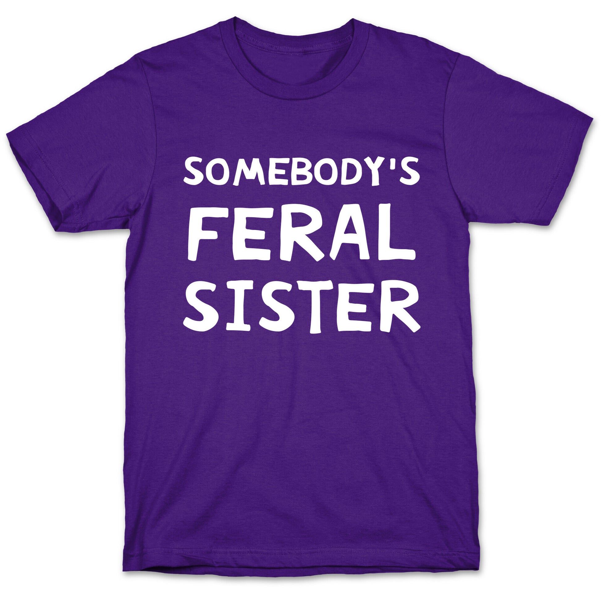 Somebody's Feral Sister T-Shirt