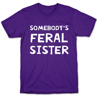 Somebody's Feral Sister T-Shirt