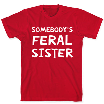 Somebody's Feral Sister T-Shirt