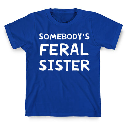 Somebody's Feral Sister T-Shirt