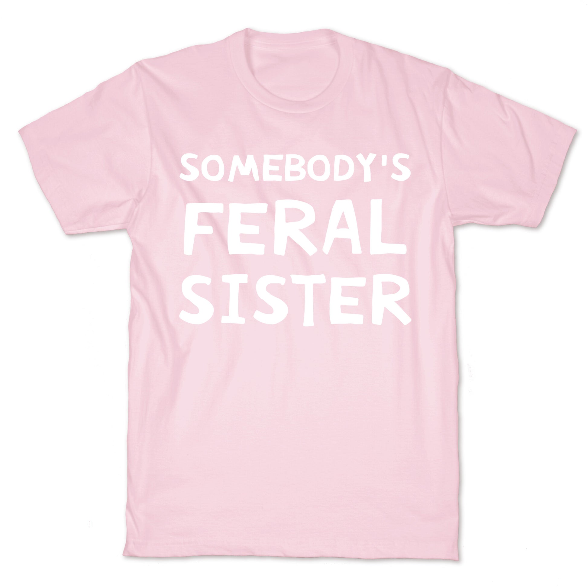 Somebody's Feral Sister T-Shirt