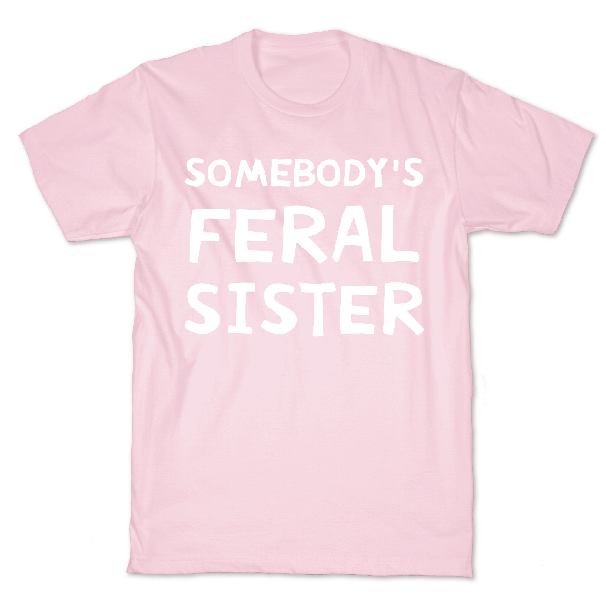 Somebody's Feral Sister T-Shirt