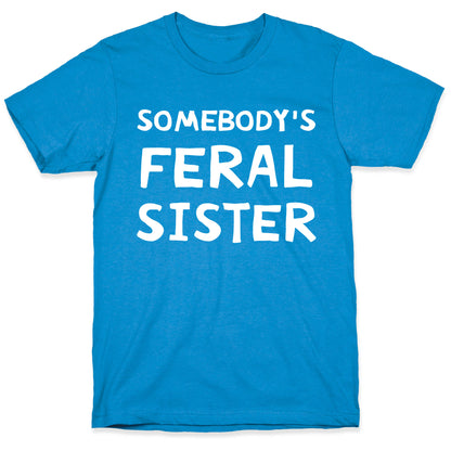Somebody's Feral Sister T-Shirt