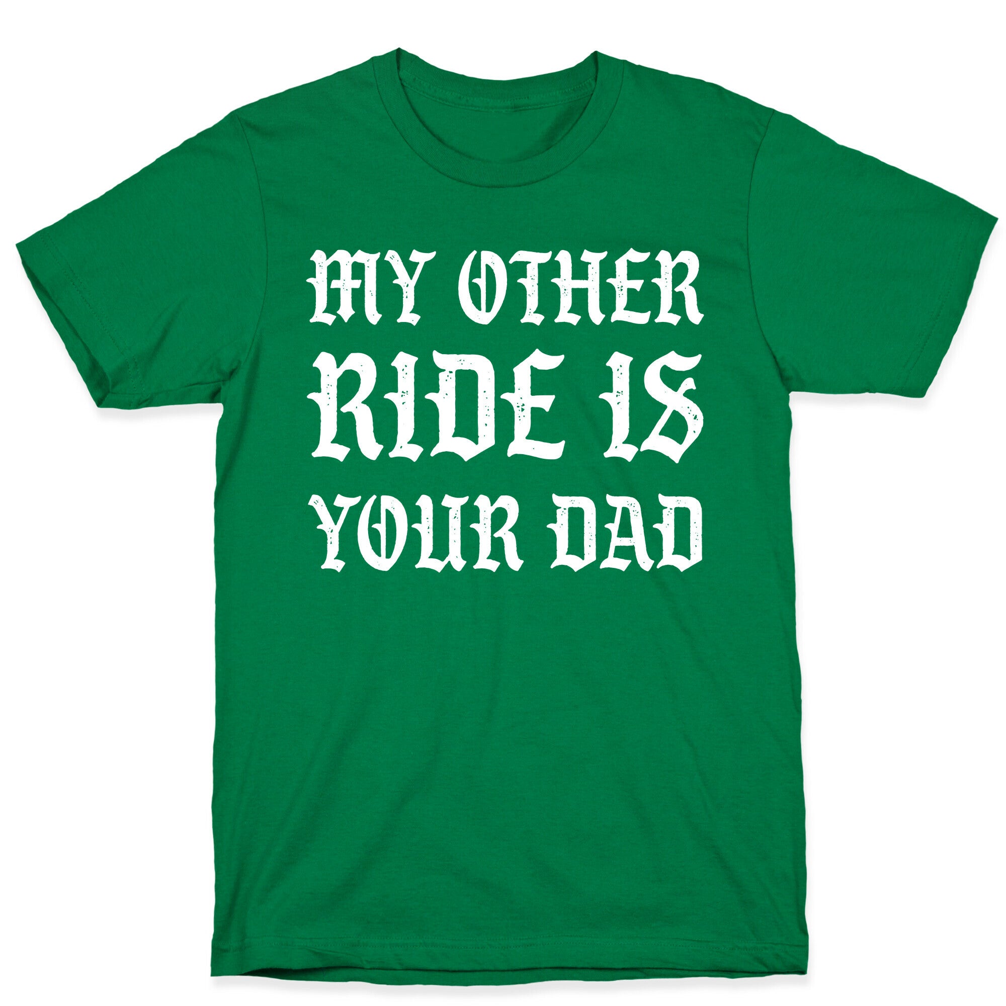 My Other Ride Is Your Dad T-Shirt