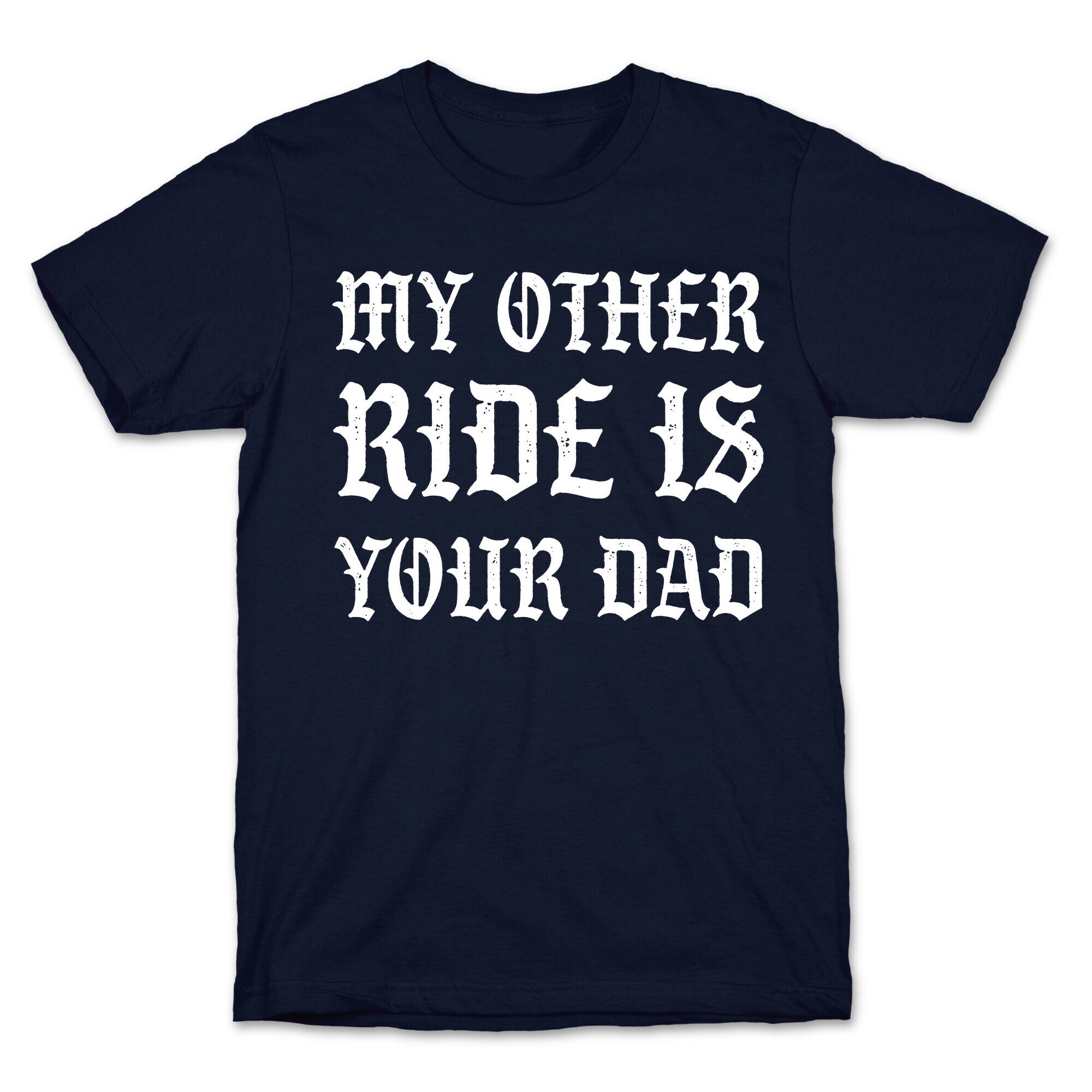 My Other Ride Is Your Dad T-Shirt