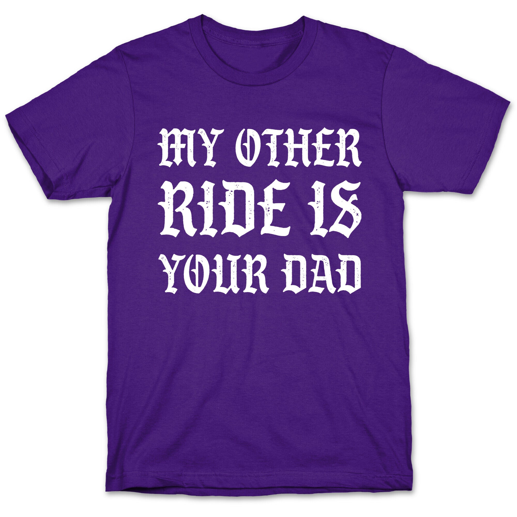 My Other Ride Is Your Dad T-Shirt