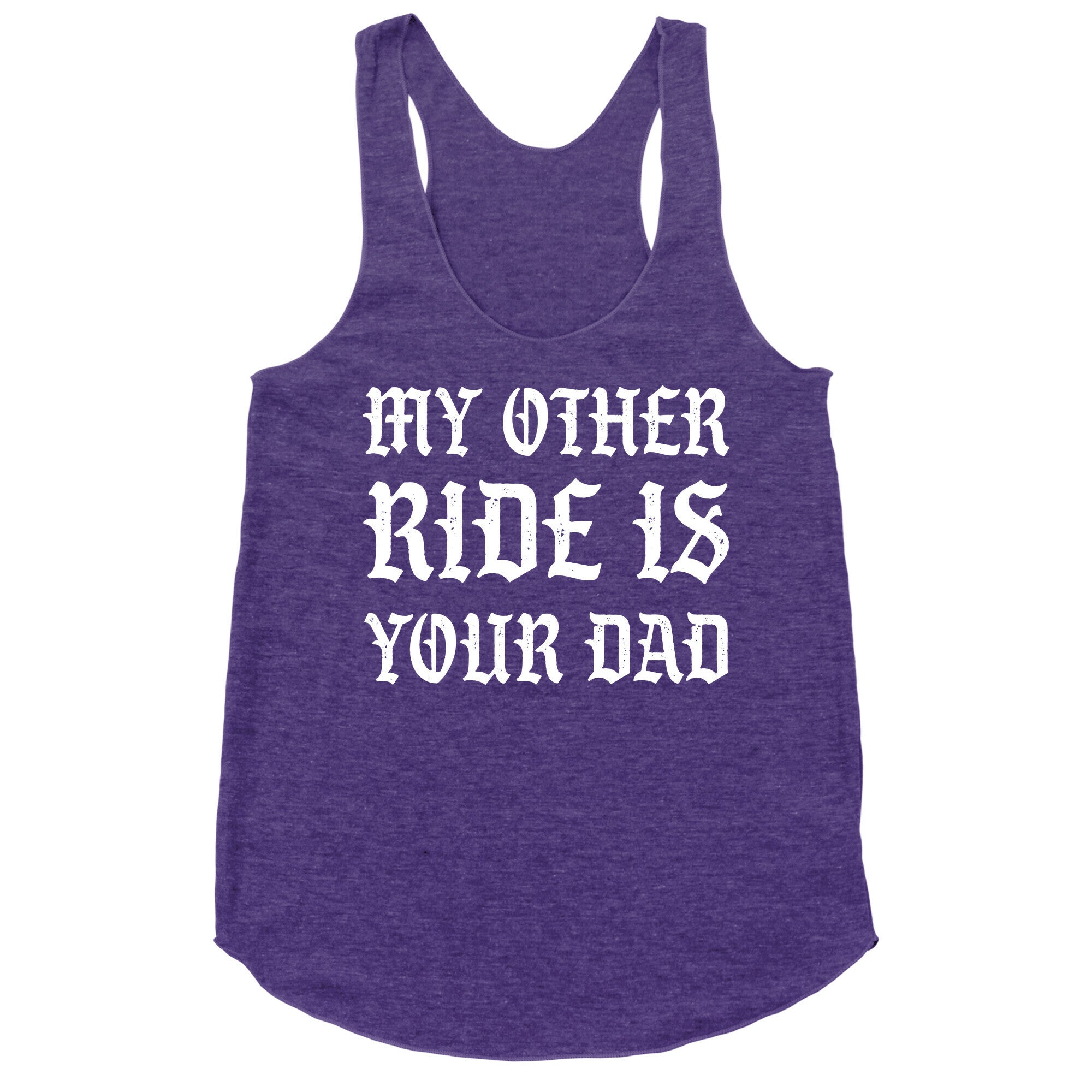 My Other Ride Is Your Dad Racerback Tank