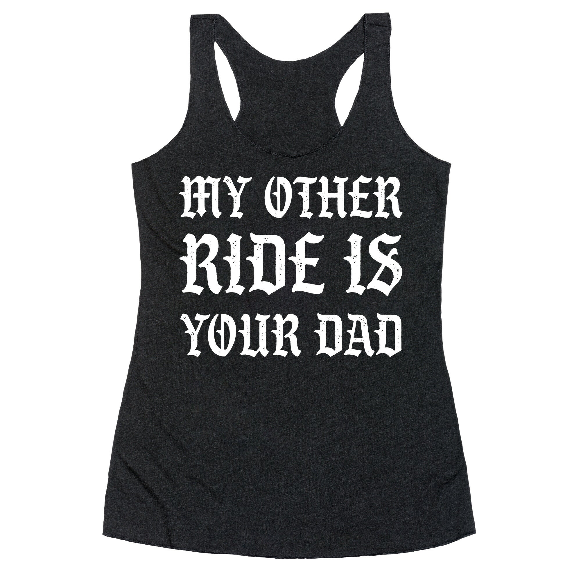 My Other Ride Is Your Dad Racerback Tank
