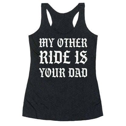 My Other Ride Is Your Dad Racerback Tank