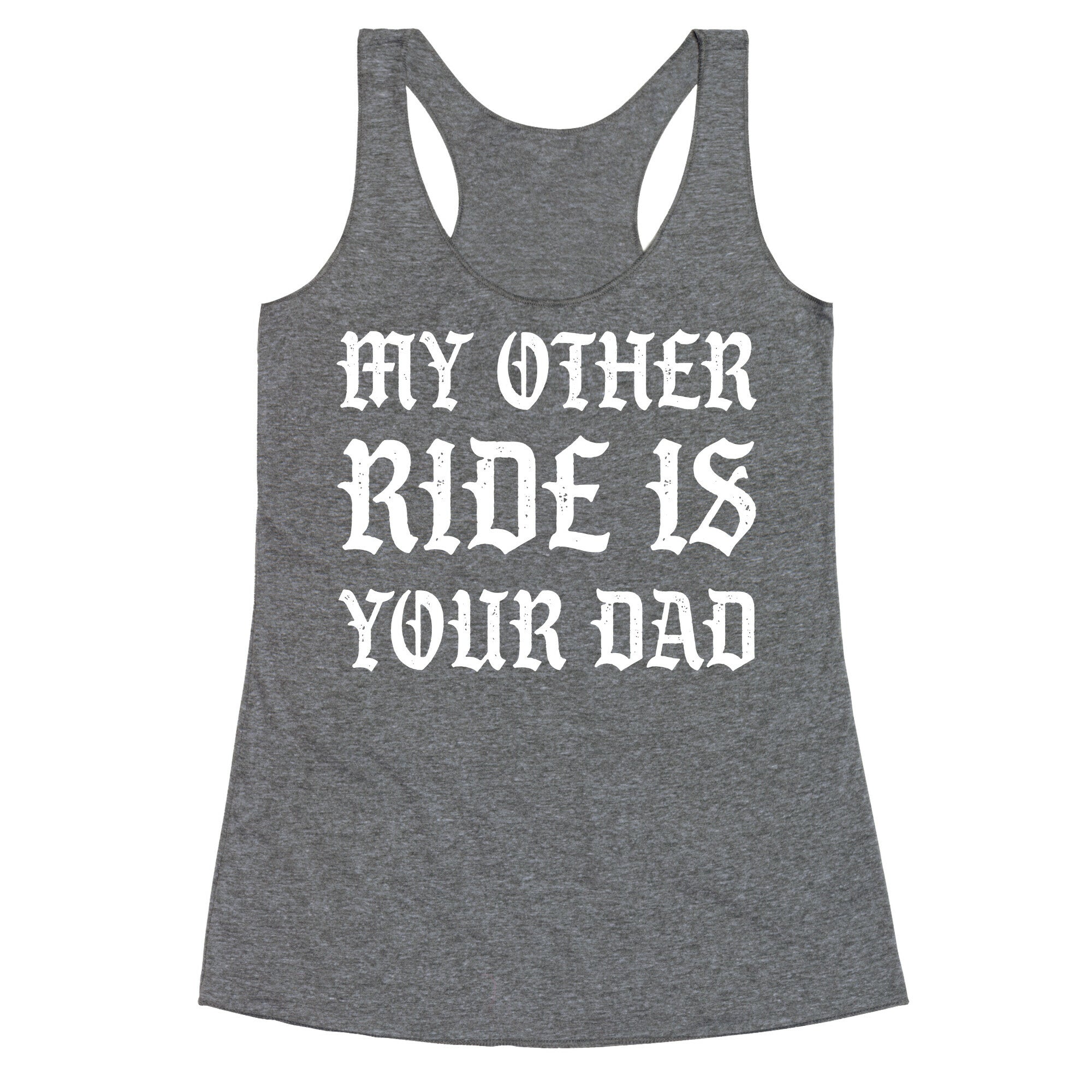 My Other Ride Is Your Dad Racerback Tank