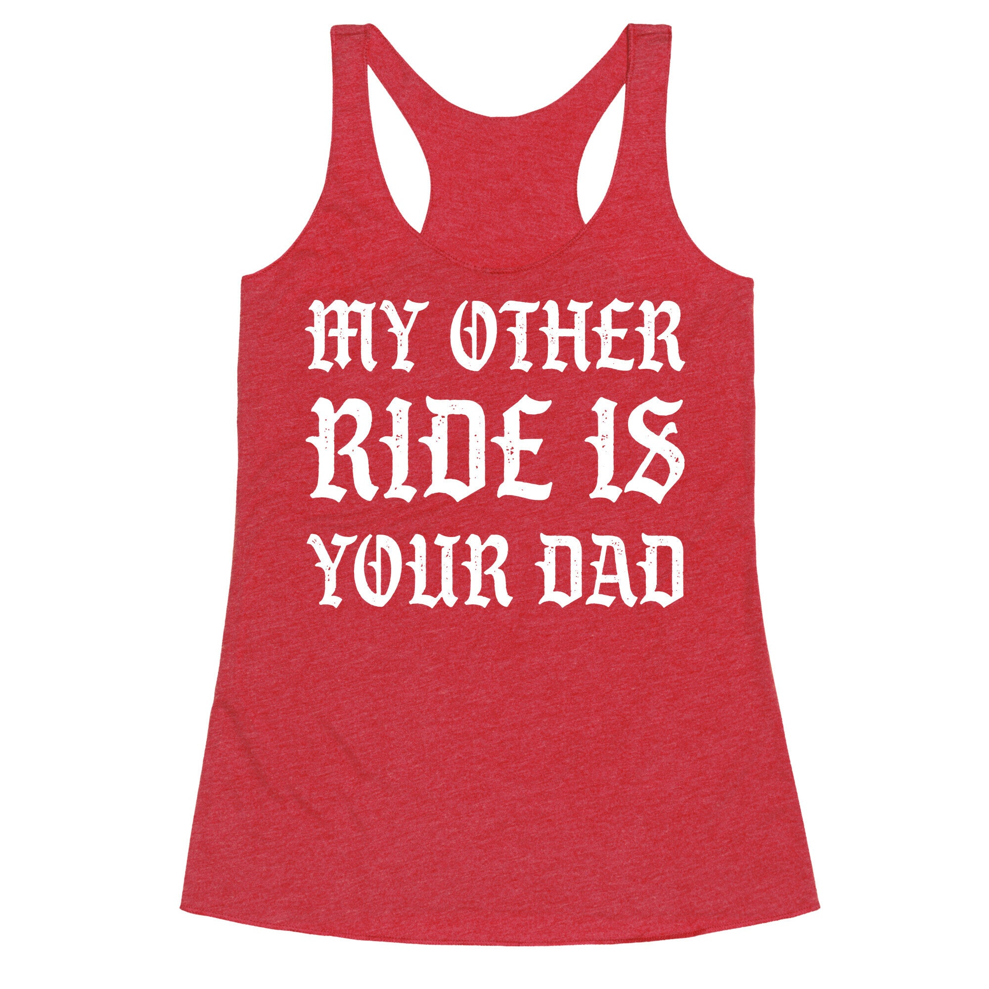 My Other Ride Is Your Dad Racerback Tank