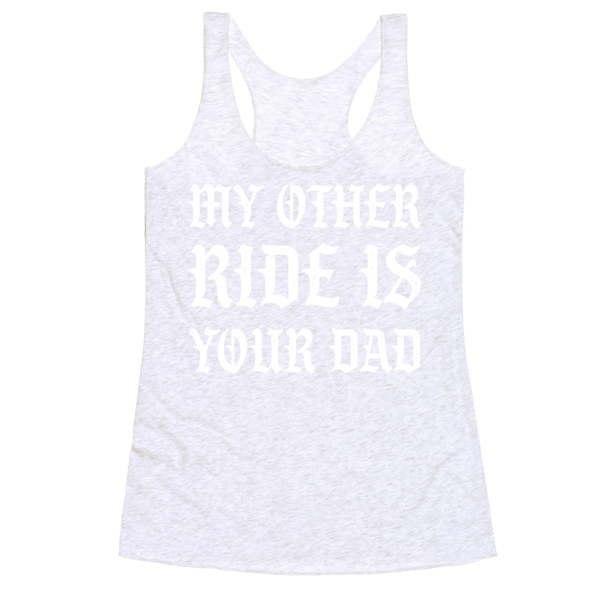 My Other Ride Is Your Dad Racerback Tank