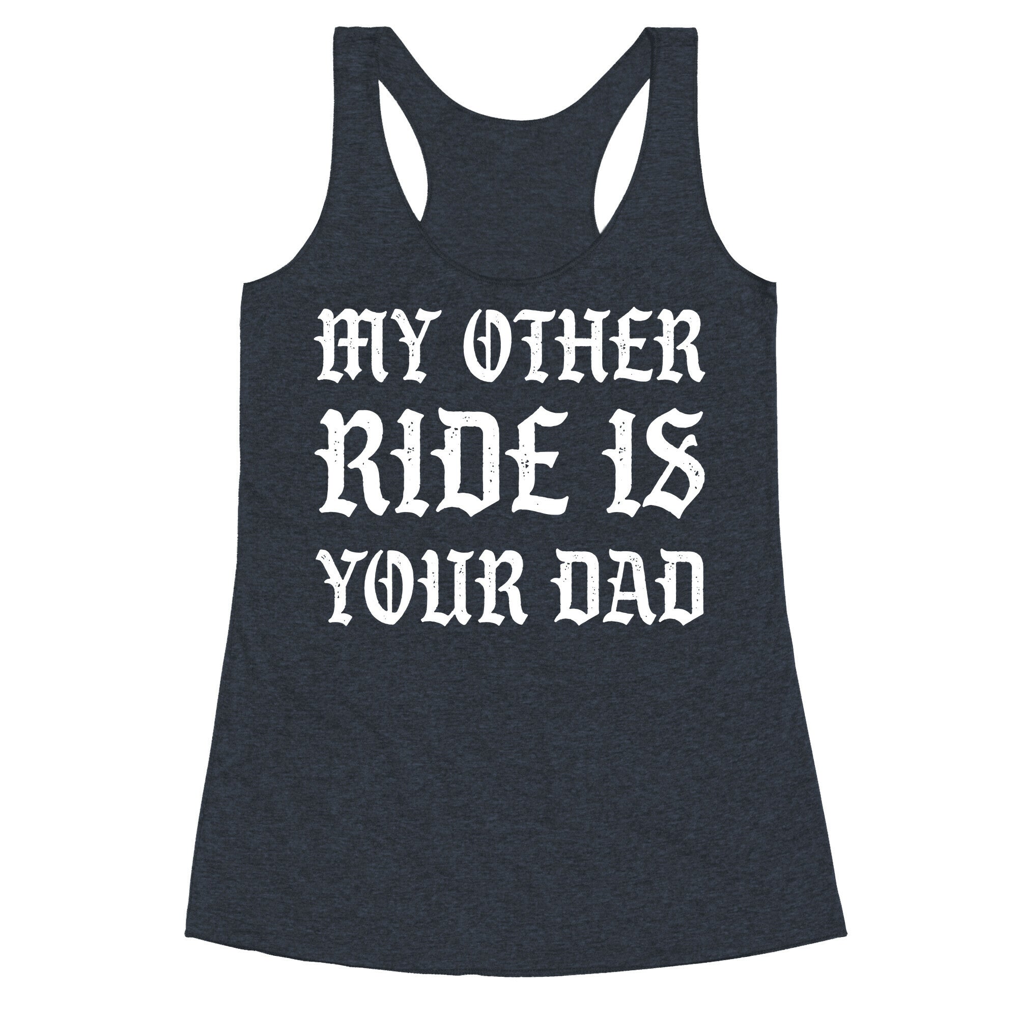 My Other Ride Is Your Dad Racerback Tank