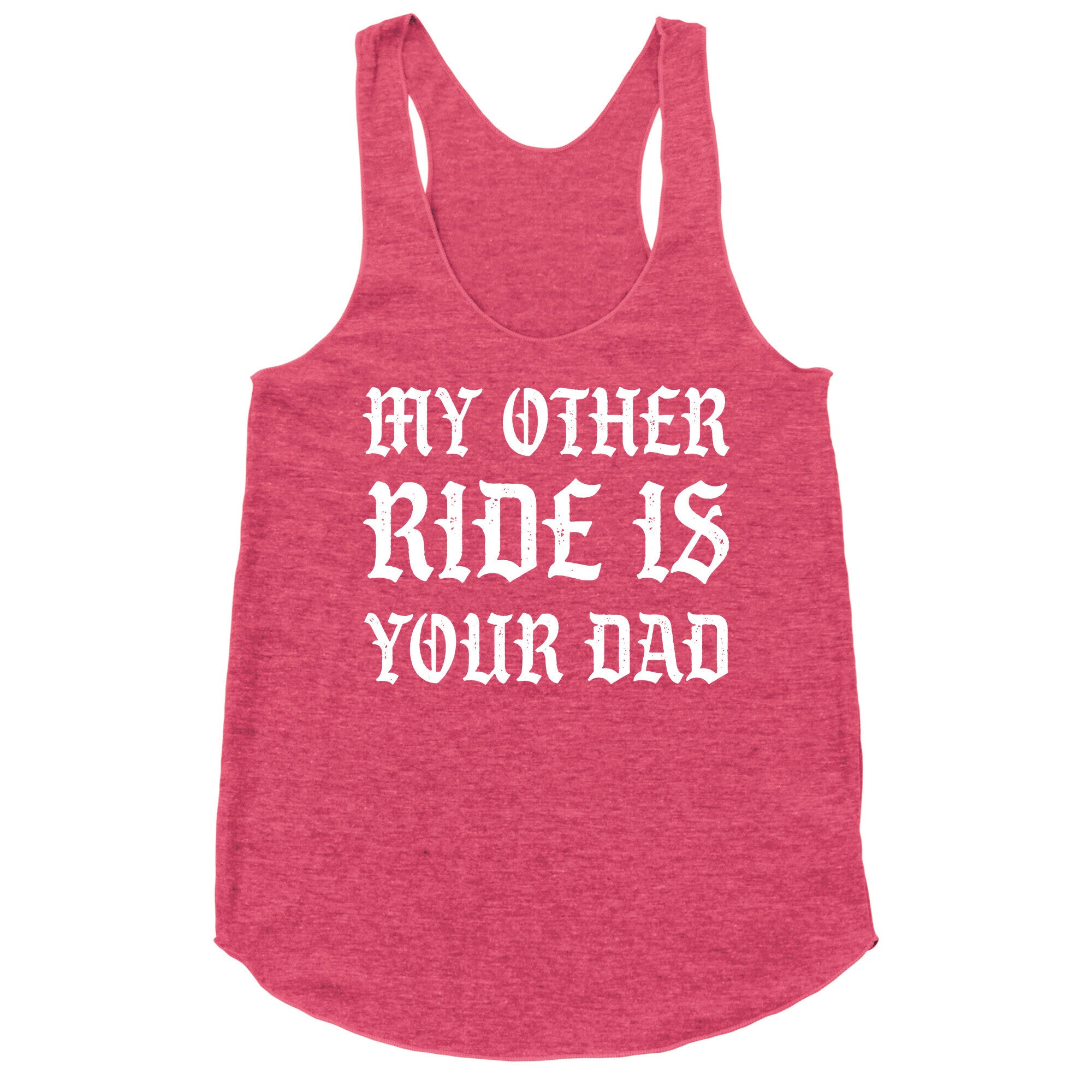 My Other Ride Is Your Dad Racerback Tank