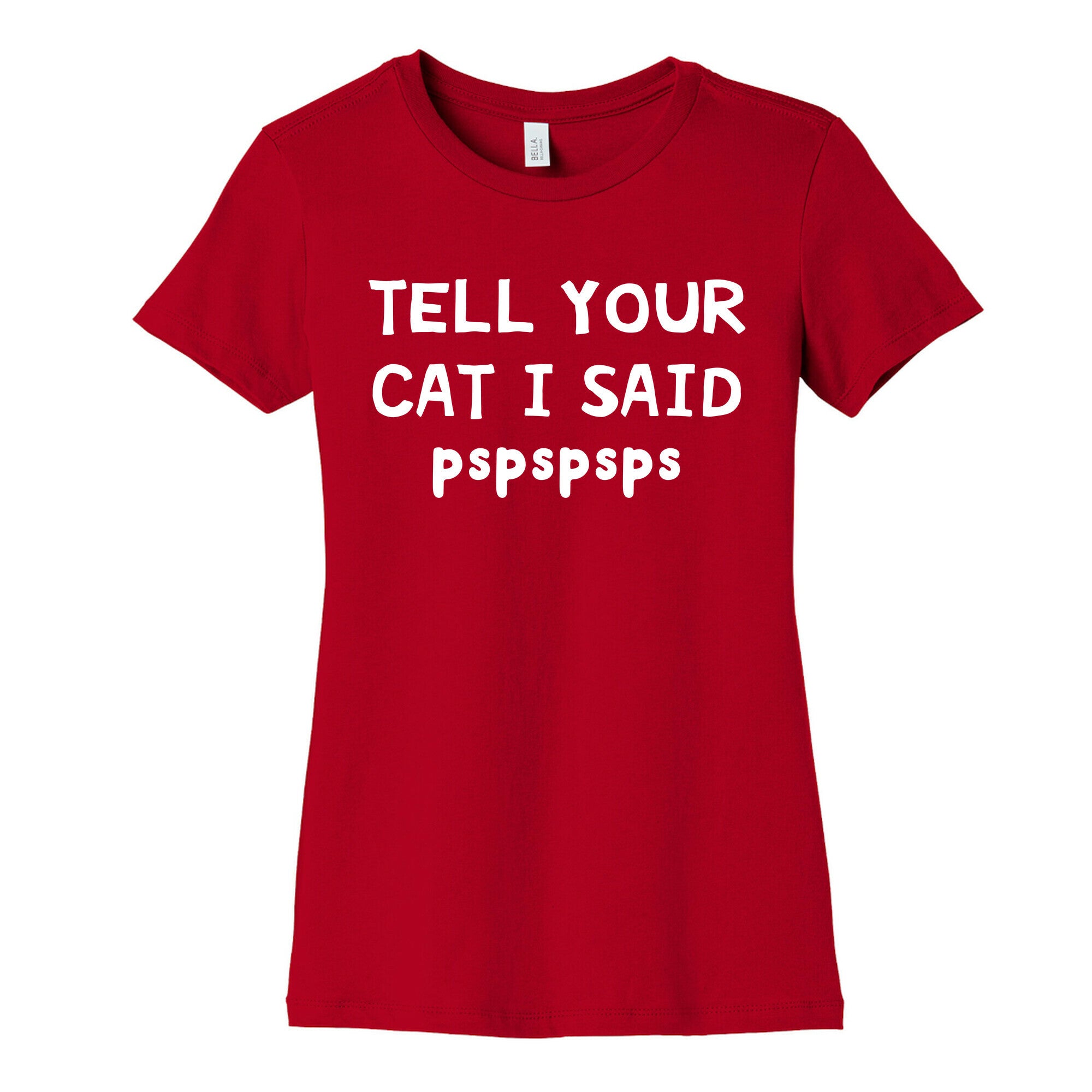 Tell Your Cat I Said Pspspsps Women's Cotton Tee