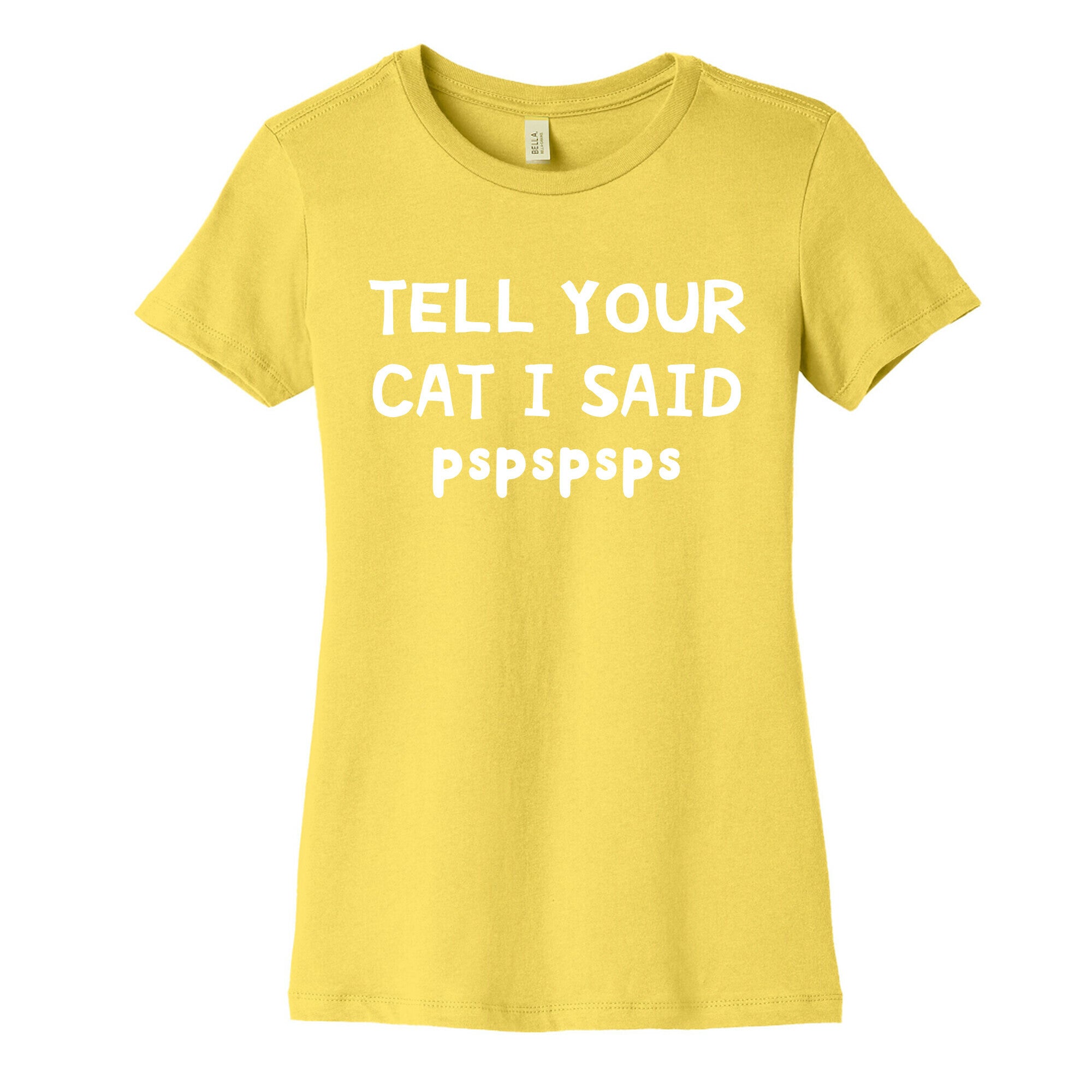 Tell Your Cat I Said Pspspsps Women's Cotton Tee