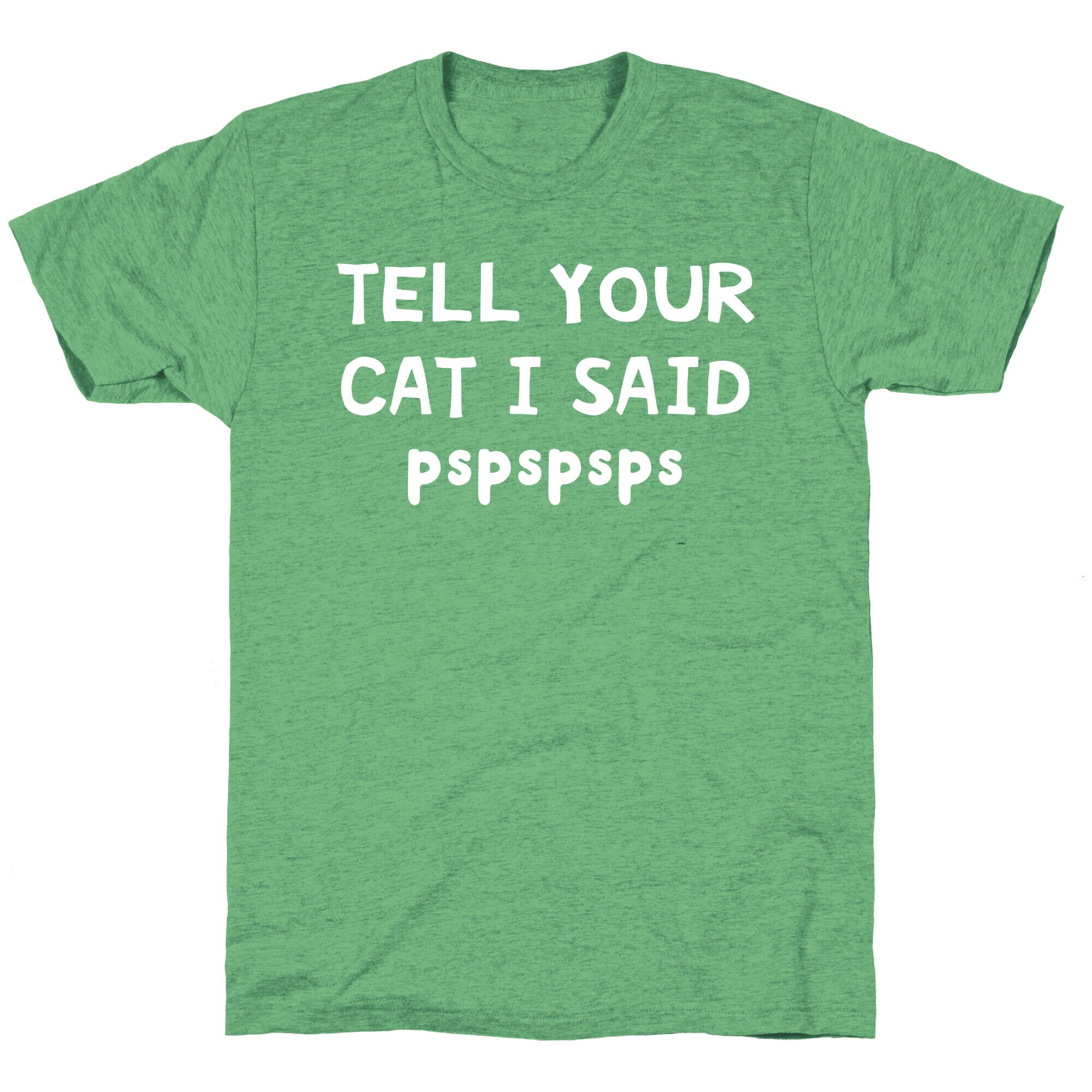 Tell Your Cat I Said Pspspsps Unisex Triblend Tee