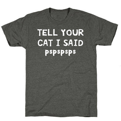 Tell Your Cat I Said Pspspsps Unisex Triblend Tee