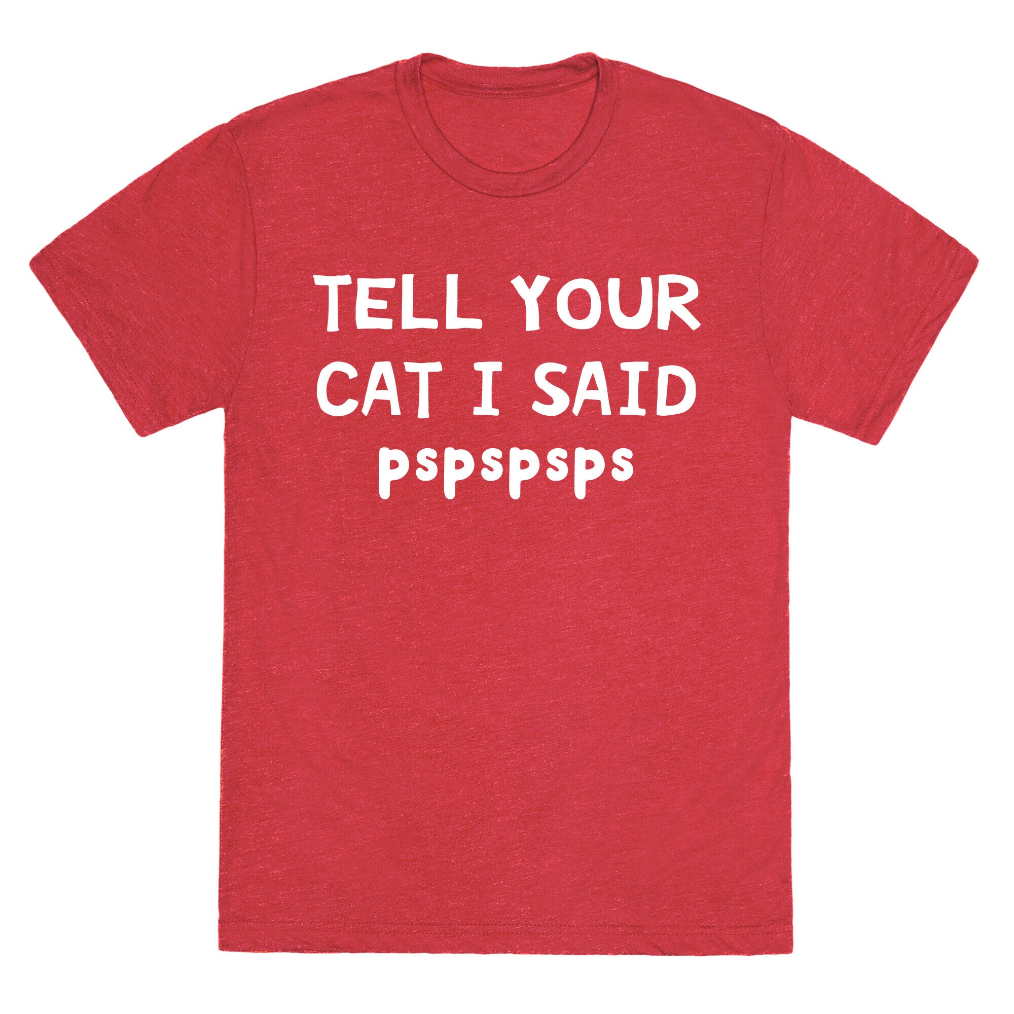 Tell Your Cat I Said Pspspsps Unisex Triblend Tee