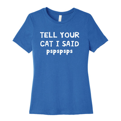 Tell Your Cat I Said Pspspsps Women's Cotton Tee