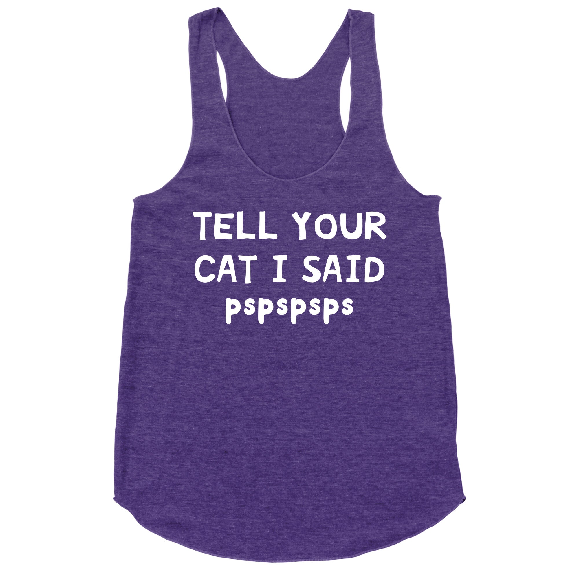 Tell Your Cat I Said Pspspsps Racerback Tank