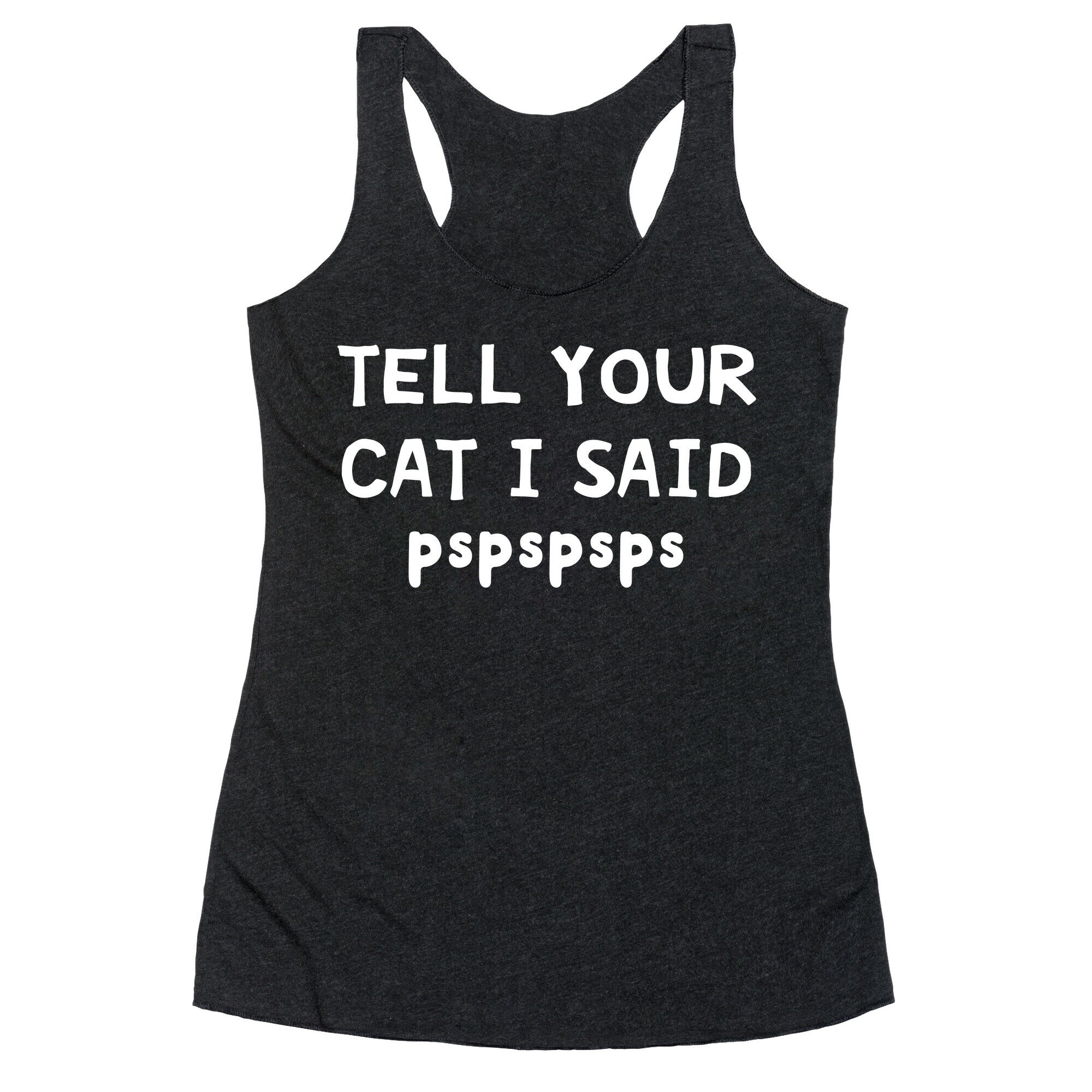 Tell Your Cat I Said Pspspsps Racerback Tank