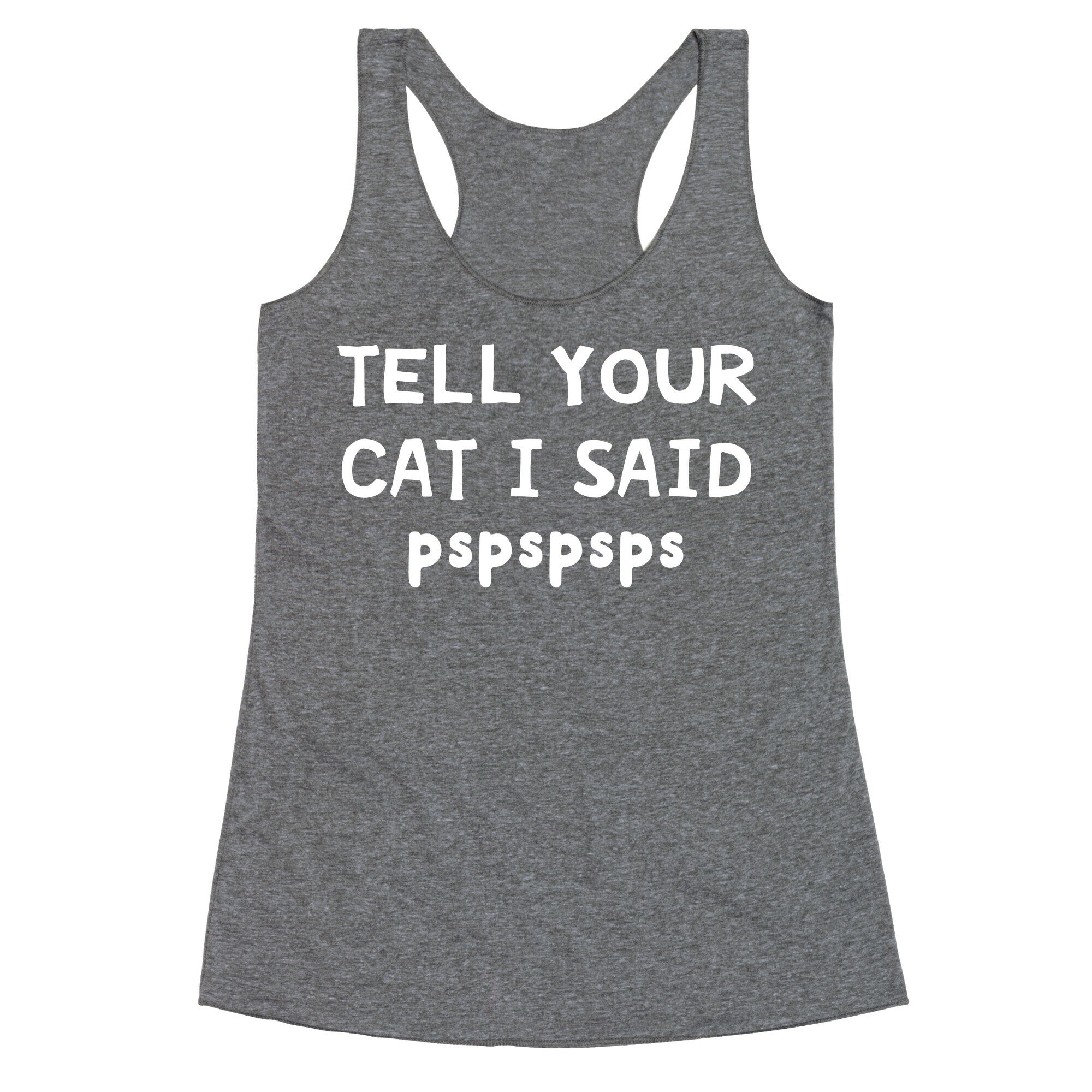 Tell Your Cat I Said Pspspsps Racerback Tank