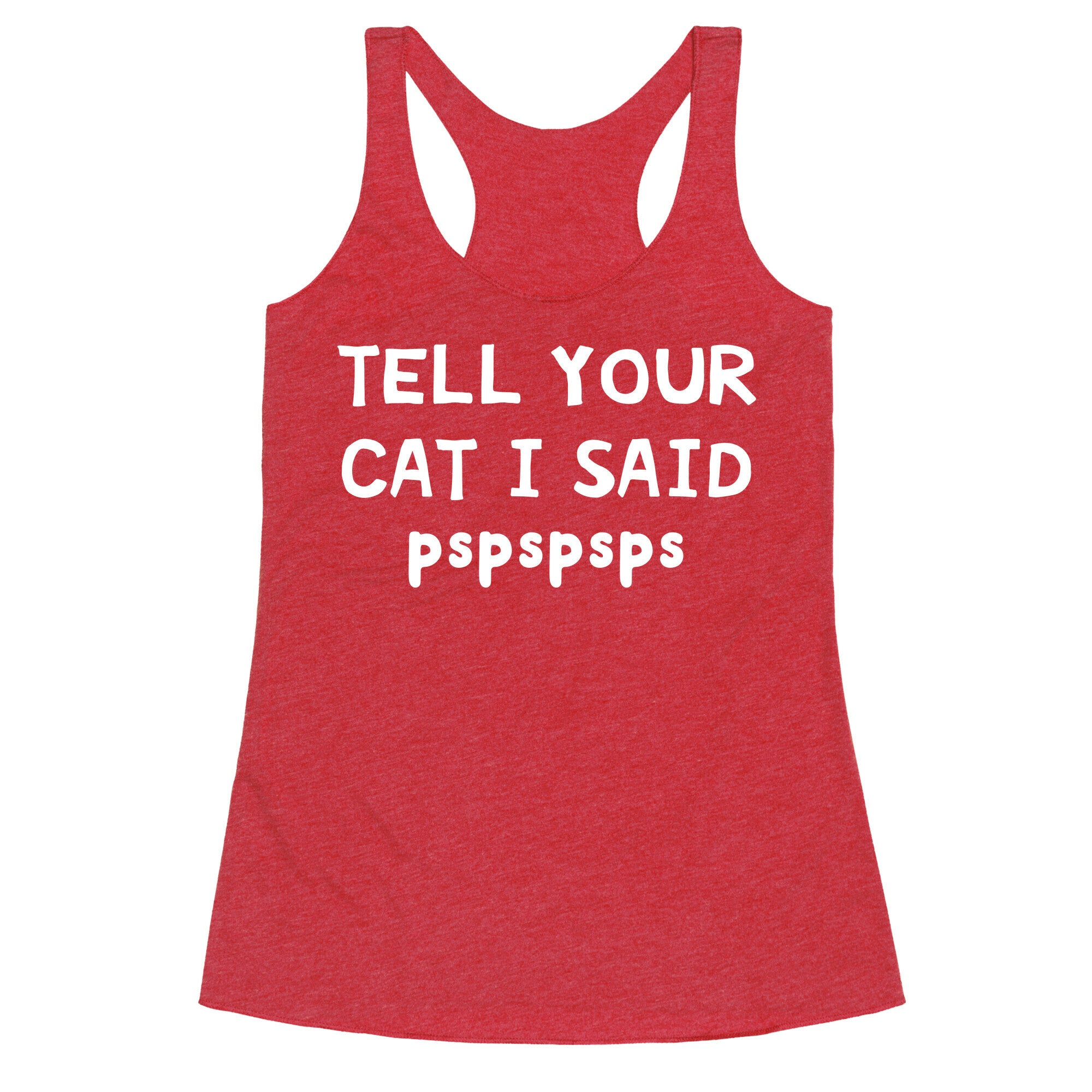 Tell Your Cat I Said Pspspsps Racerback Tank