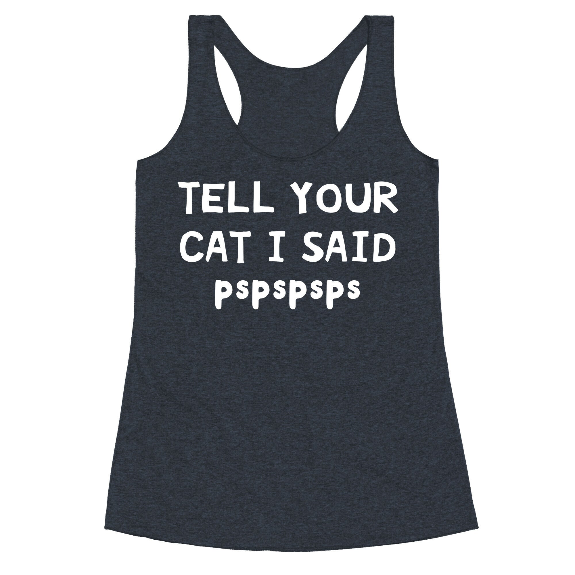 Tell Your Cat I Said Pspspsps Racerback Tank