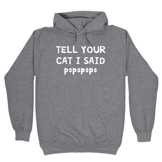Tell Your Cat I Said Pspspsps Hoodie
