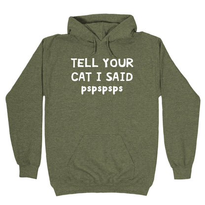 Tell Your Cat I Said Pspspsps Hoodie