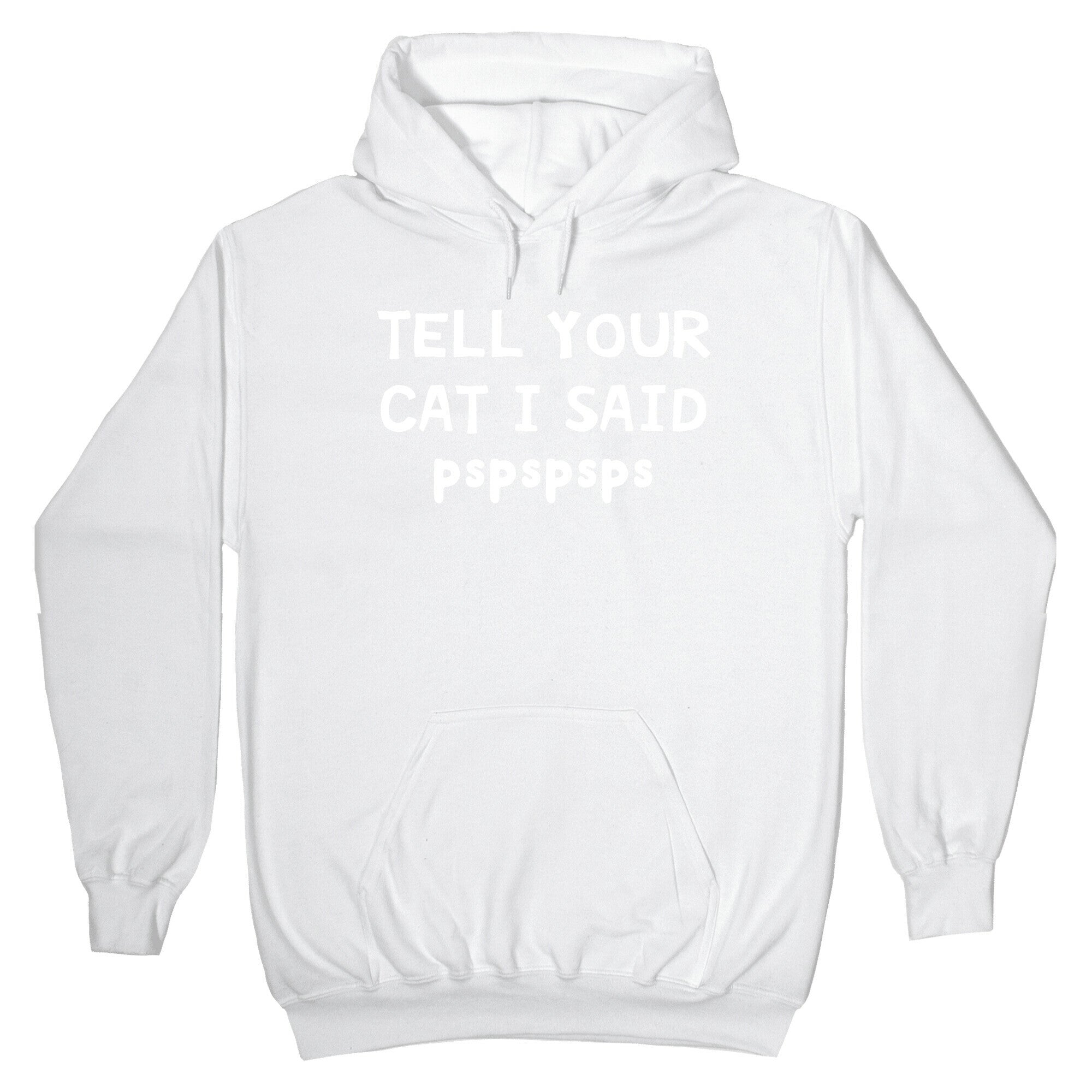 Tell Your Cat I Said Pspspsps Hoodie