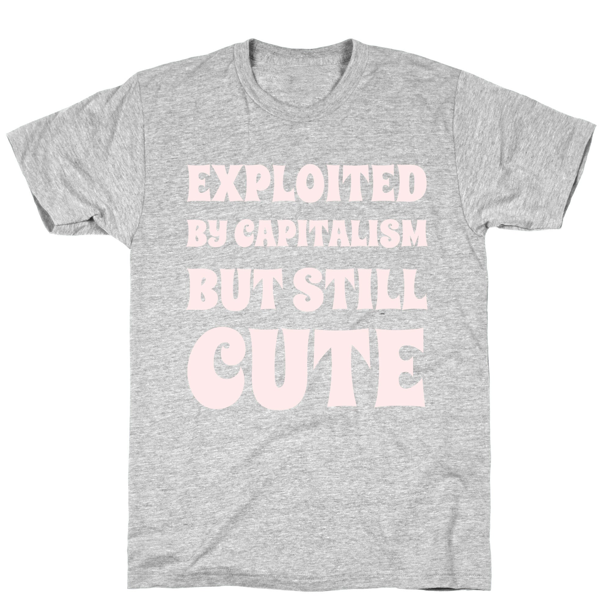 Exploited By Capitalism But Still Cute T-Shirt
