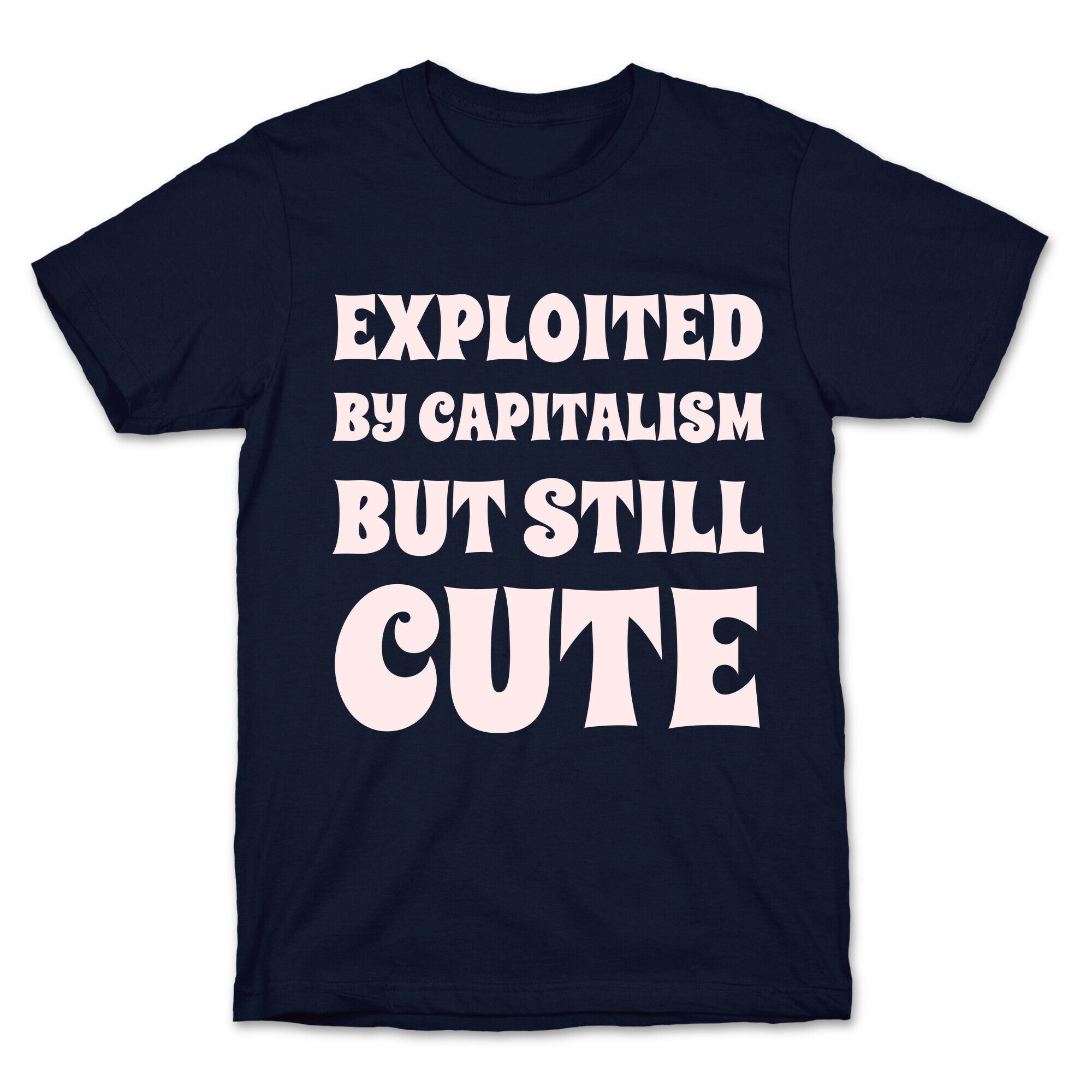 Exploited By Capitalism But Still Cute T-Shirt