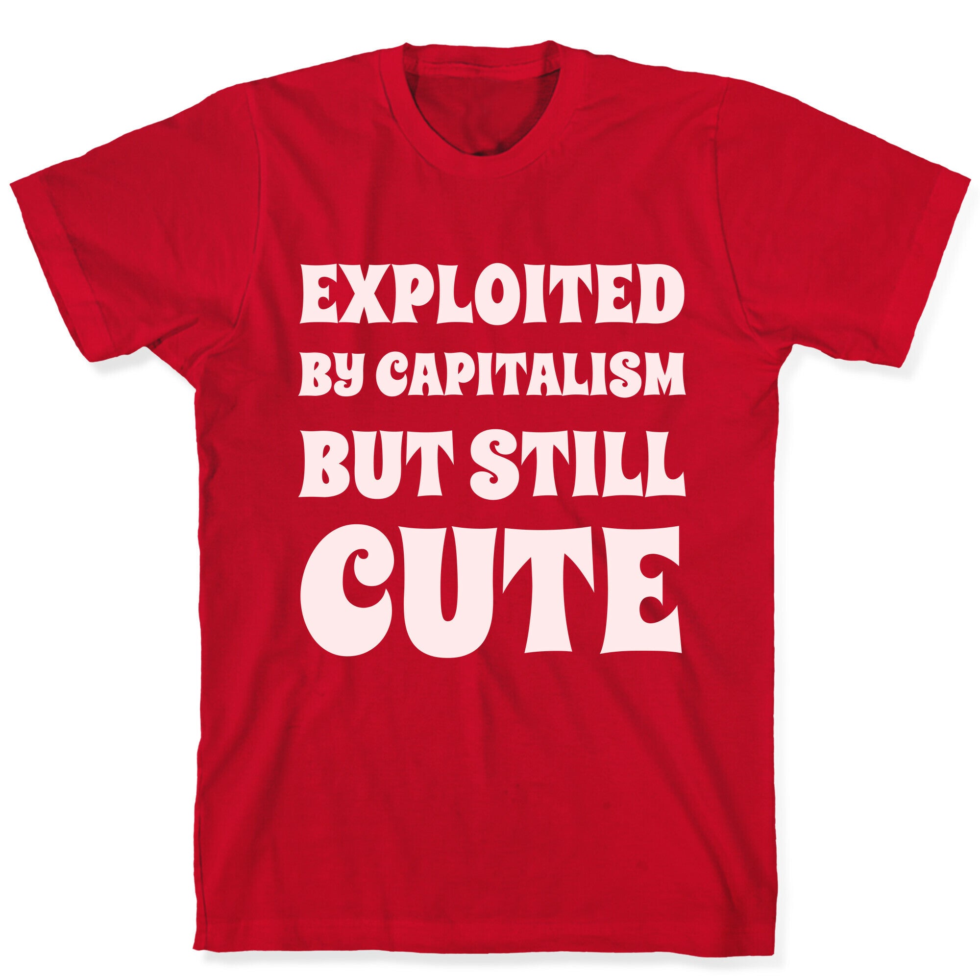Exploited By Capitalism But Still Cute T-Shirt
