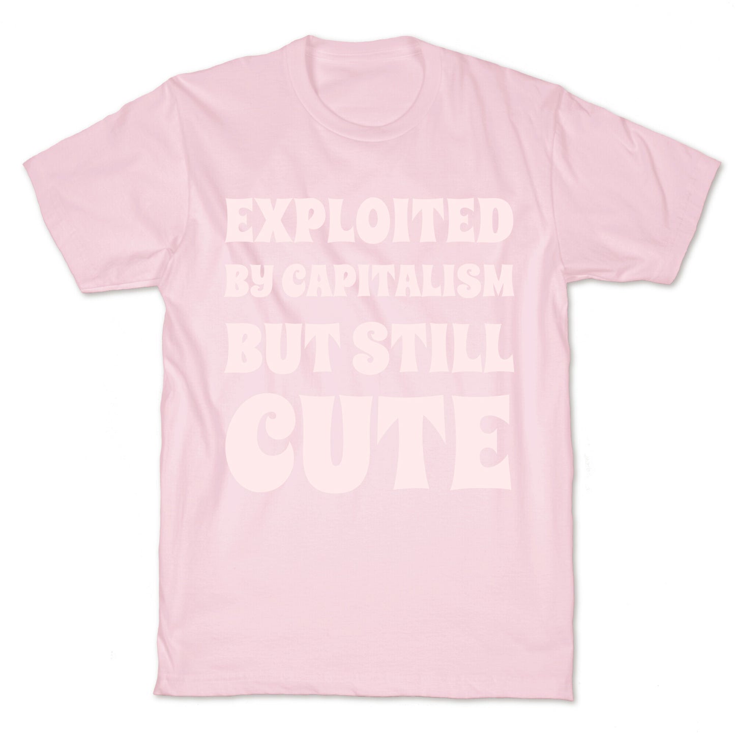Exploited By Capitalism But Still Cute T-Shirt