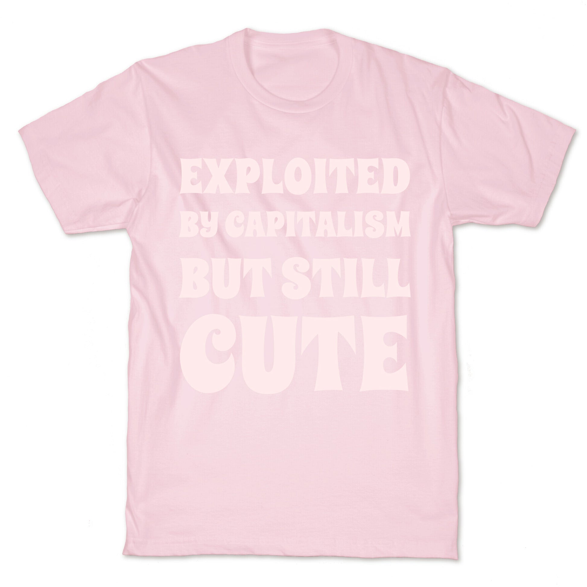 Exploited By Capitalism But Still Cute T-Shirt