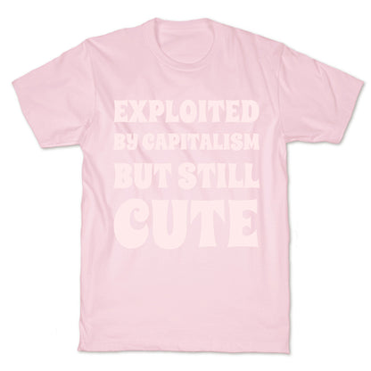 Exploited By Capitalism But Still Cute T-Shirt