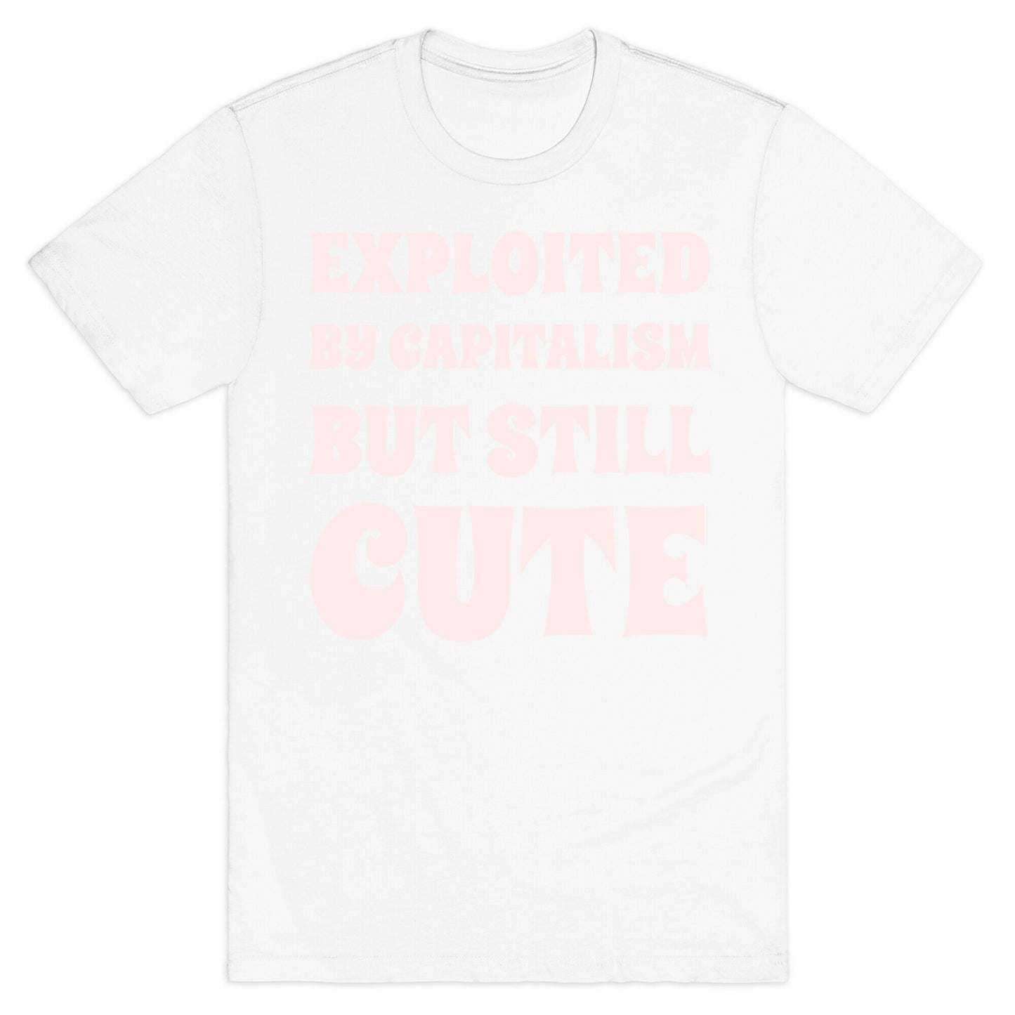Exploited By Capitalism But Still Cute T-Shirt