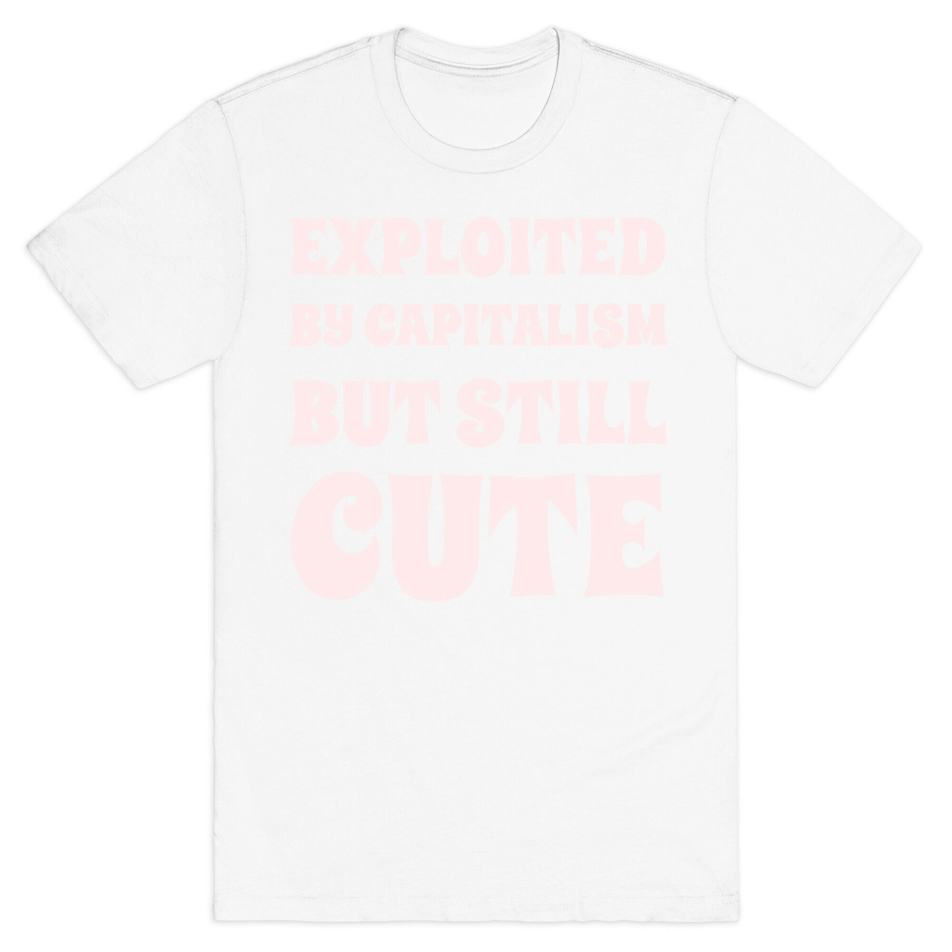 Exploited By Capitalism But Still Cute T-Shirt