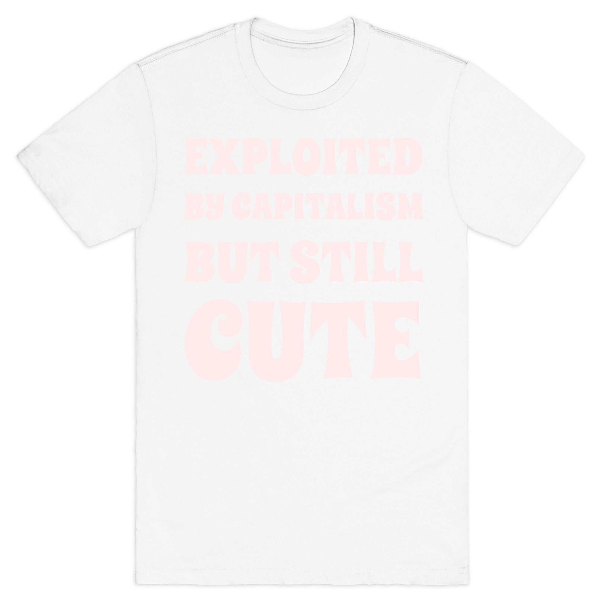 Exploited By Capitalism But Still Cute T-Shirt