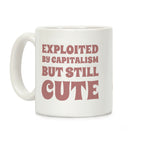 Exploited By Capitalism But Still Cute Coffee Mug